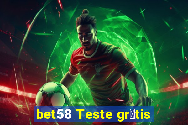 bet58 Teste gr谩tis